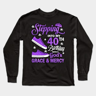 Stepping Into My 40th Birthday With God's Grace & Mercy Bday Long Sleeve T-Shirt